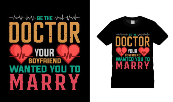 Be the Doctor Your Boyfriend T Shirt