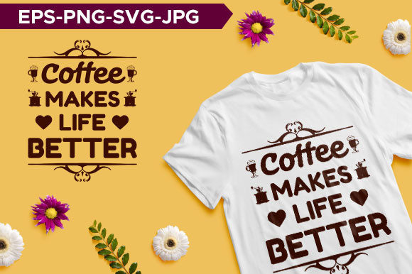 Coffee Makes Life Better Typography
