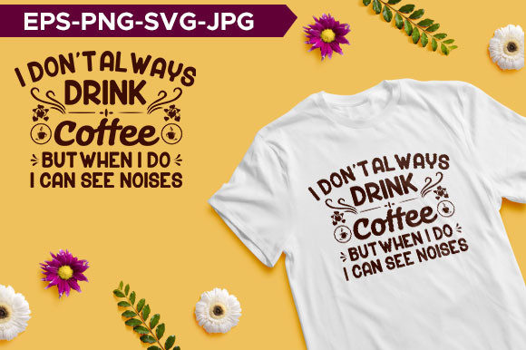 I Don't Always Drink Coffee Typography