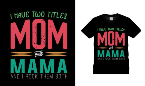 I Have Two Title Mom and Mama T Shirt
