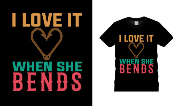 I Love It when She Bends T Shirt Design