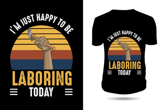 I'm Just Happy to Be Laboring Tshirt