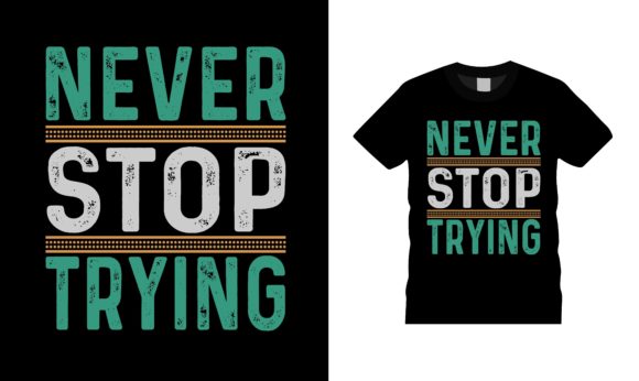 Never Stop Trying T-shirt Design