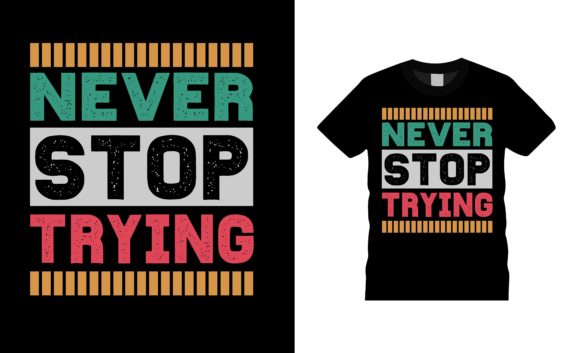 Never Stop Trying Typography T-shirt