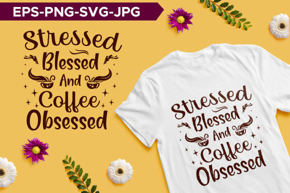 Stressed Blessed and Coffee Obsessed